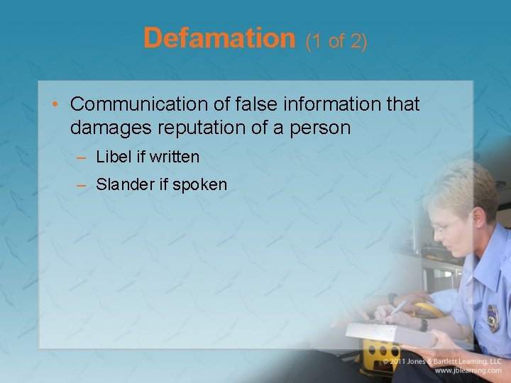 Defamation (1 of 2) • Communication of false information that damages reputation of a