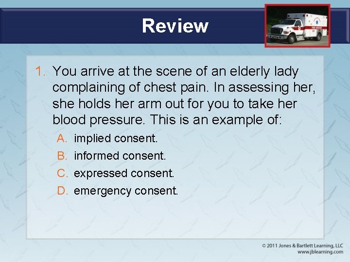 Review 1. You arrive at the scene of an elderly lady complaining of chest