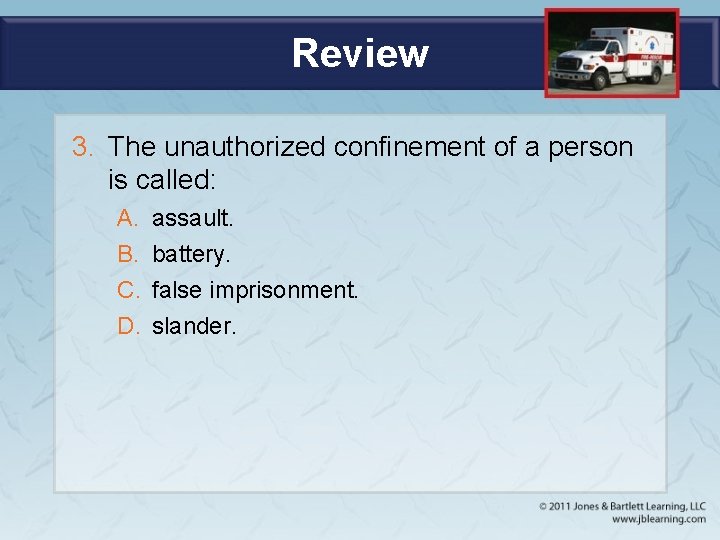 Review 3. The unauthorized confinement of a person is called: A. B. C. D.