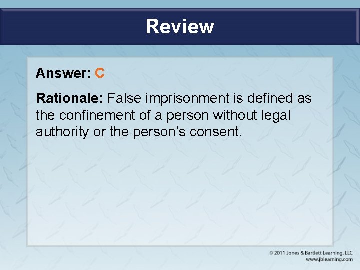 Review Answer: C Rationale: False imprisonment is defined as the confinement of a person