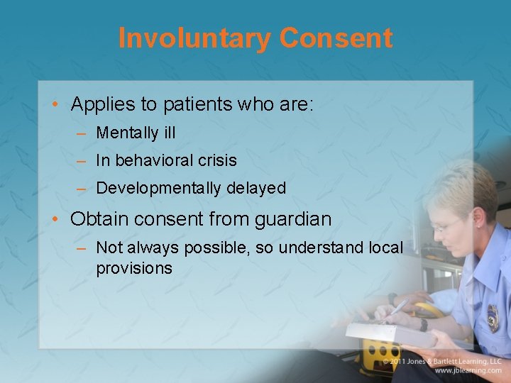 Involuntary Consent • Applies to patients who are: – Mentally ill – In behavioral