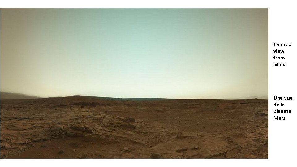 This is a view from Mars. Une vue de la planète Mars 