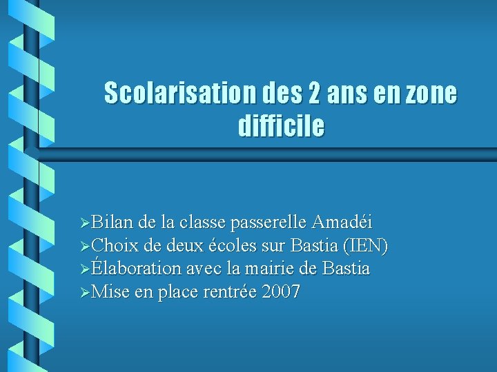 Scolarisation des 2 ans en zone difficile ØBilan de la classe passerelle Amadéi ØChoix