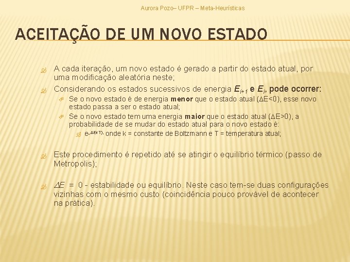 Aurora Pozo– UFPR – Meta-Heurísticas ACEITAÇÃO DE UM NOVO ESTADO A cada iteração, um