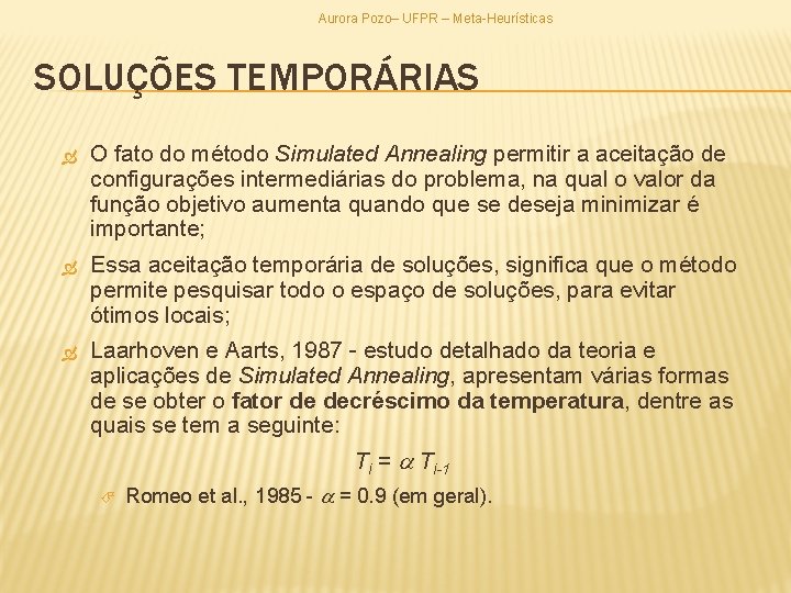 Aurora Pozo– UFPR – Meta-Heurísticas SOLUÇÕES TEMPORÁRIAS O fato do método Simulated Annealing permitir