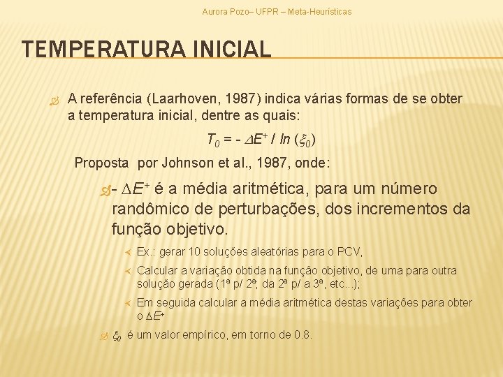 Aurora Pozo– UFPR – Meta-Heurísticas TEMPERATURA INICIAL A referência (Laarhoven, 1987) indica várias formas