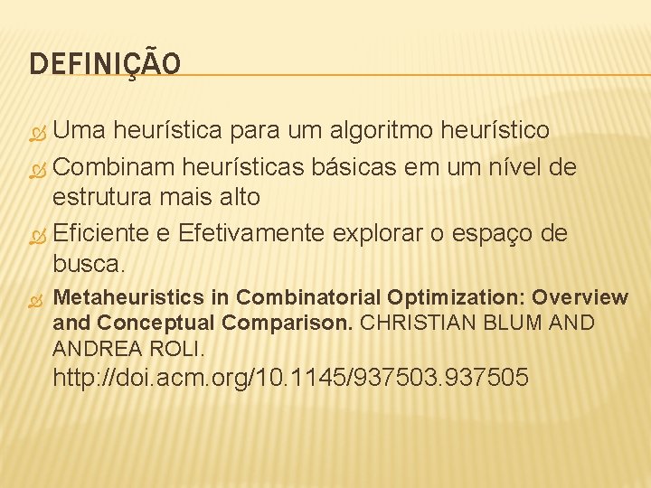 DEFINIÇÃO Uma heurística para um algoritmo heurístico Combinam heurísticas básicas em um nível de