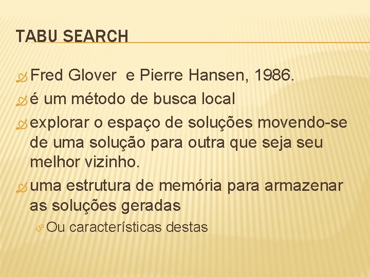 TABU SEARCH Fred Glover e Pierre Hansen, 1986. é um método de busca local