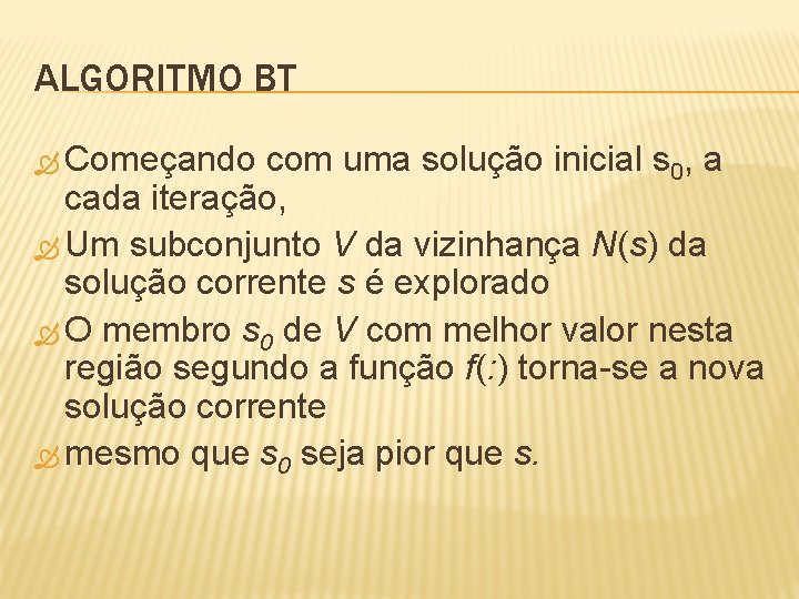 ALGORITMO BT Começando com uma solução inicial s 0, a cada iteração, Um subconjunto