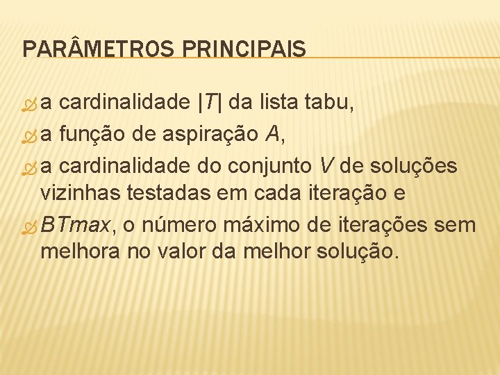 PAR METROS PRINCIPAIS a cardinalidade |T| da lista tabu, a função de aspiração A,