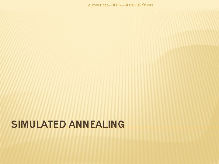 Aurora Pozo– UFPR – Meta-Heurísticas SIMULATED ANNEALING 