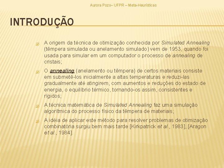 Aurora Pozo– UFPR – Meta-Heurísticas INTRODUÇÃO A origem da técnica de otimização conhecida por