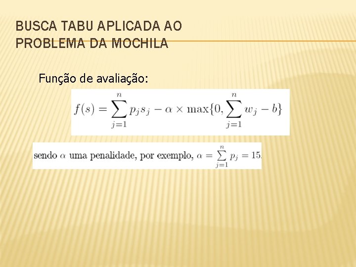 BUSCA TABU APLICADA AO PROBLEMA DA MOCHILA Função de avaliação: 