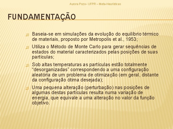 Aurora Pozo– UFPR – Meta-Heurísticas FUNDAMENTAÇÃO Baseia-se em simulações da evolução do equilíbrio térmico