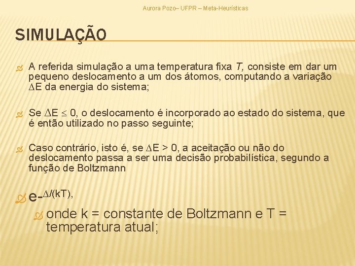 Aurora Pozo– UFPR – Meta-Heurísticas SIMULAÇÃO A referida simulação a uma temperatura fixa T,