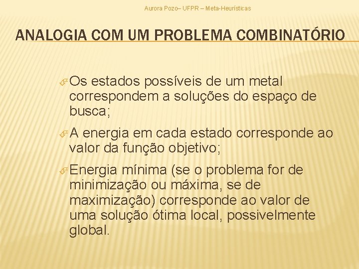 Aurora Pozo– UFPR – Meta-Heurísticas ANALOGIA COM UM PROBLEMA COMBINATÓRIO Os estados possíveis de