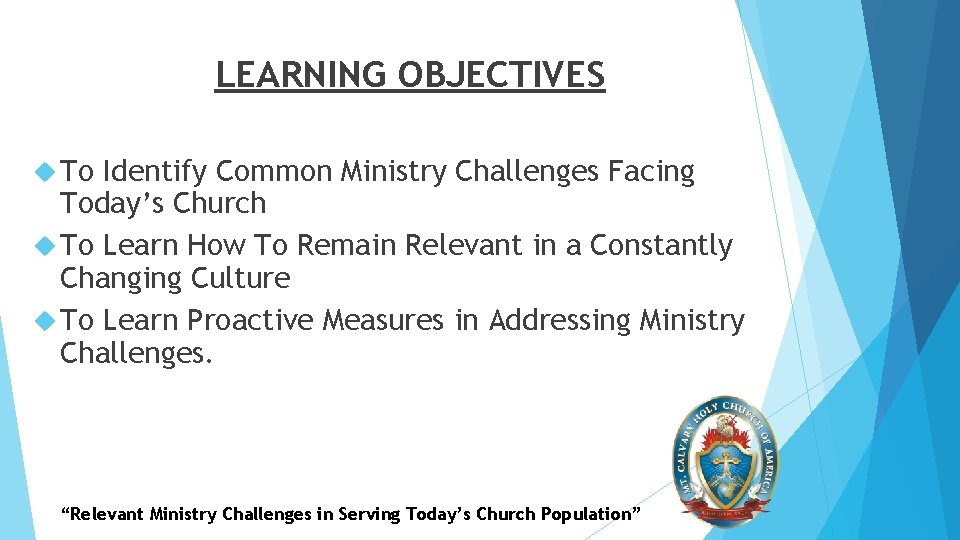 LEARNING OBJECTIVES To Identify Common Ministry Challenges Facing Today’s Church To Learn How To