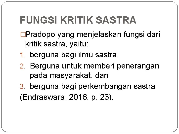 FUNGSI KRITIK SASTRA �Pradopo yang menjelaskan fungsi dari kritik sastra, yaitu: 1. berguna bagi