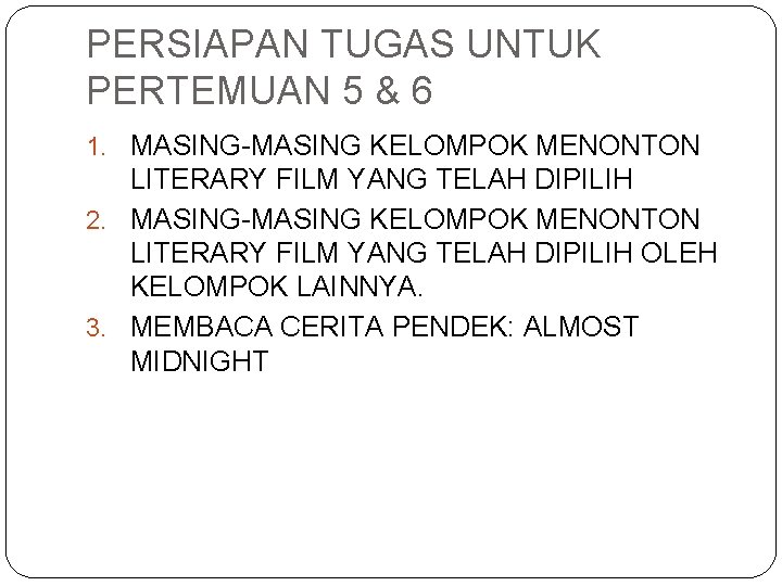 PERSIAPAN TUGAS UNTUK PERTEMUAN 5 & 6 1. MASING-MASING KELOMPOK MENONTON LITERARY FILM YANG