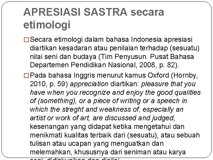 APRESIASI SASTRA secara etimologi � Secara etimologi dalam bahasa Indonesia apresiasi diartikan kesadaran atau