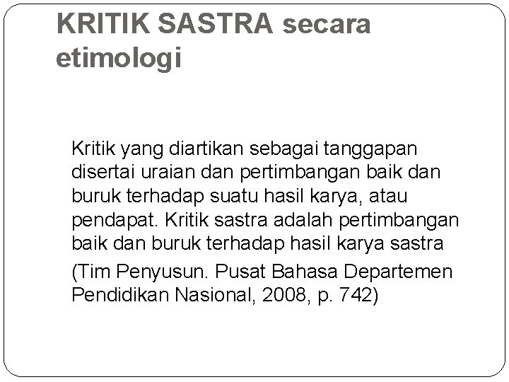 KRITIK SASTRA secara etimologi Kritik yang diartikan sebagai tanggapan disertai uraian dan pertimbangan baik