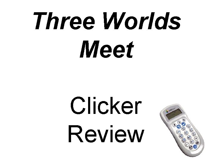 Three Worlds Meet Clicker Review 