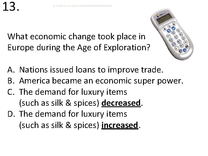 13. What economic change took place in Europe during the Age of Exploration? A.