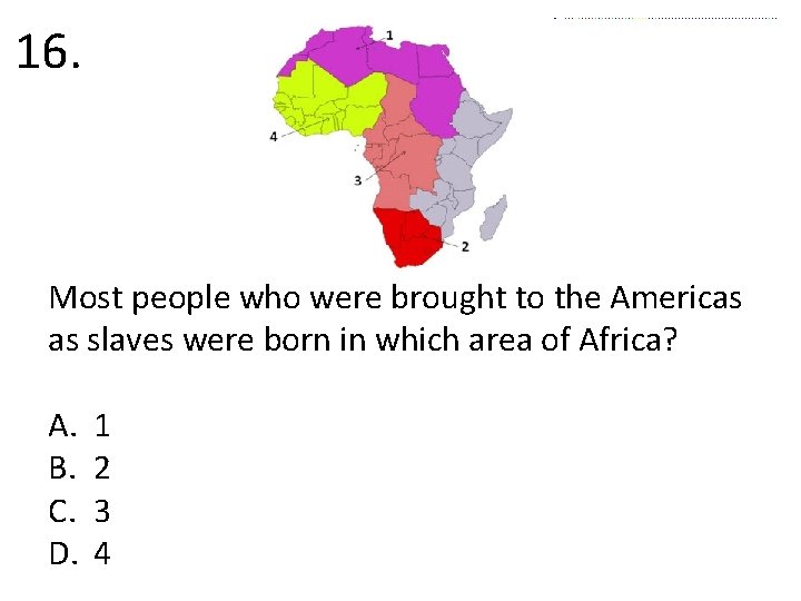 16. Most people who were brought to the Americas as slaves were born in