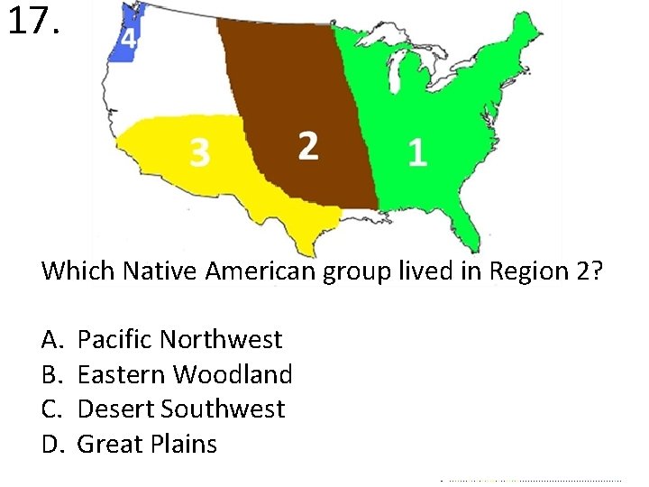 17. Which Native American group lived in Region 2? A. B. C. D. Pacific