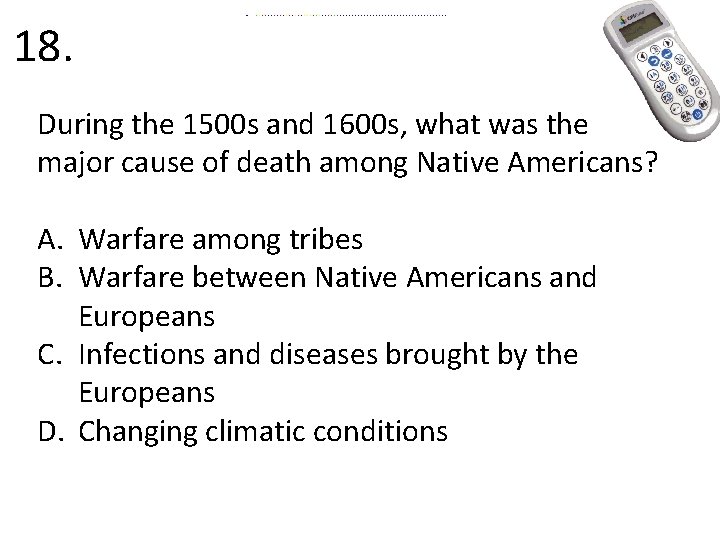 18. During the 1500 s and 1600 s, what was the major cause of