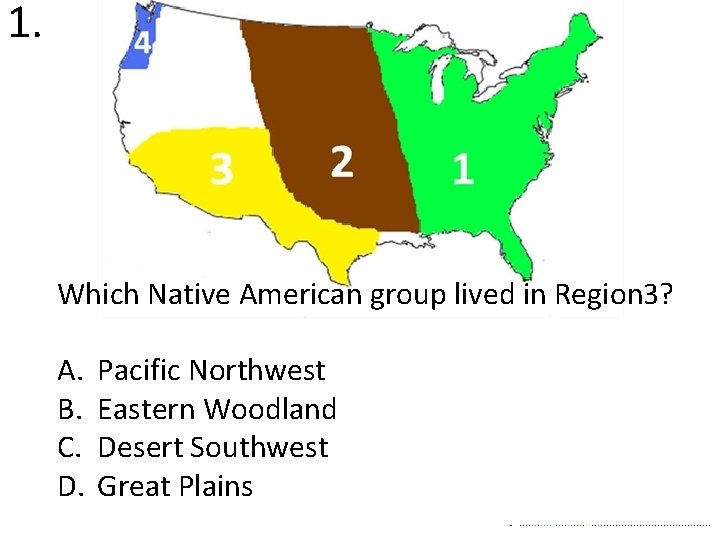 1. Which Native American group lived in Region 3? A. B. C. D. Pacific