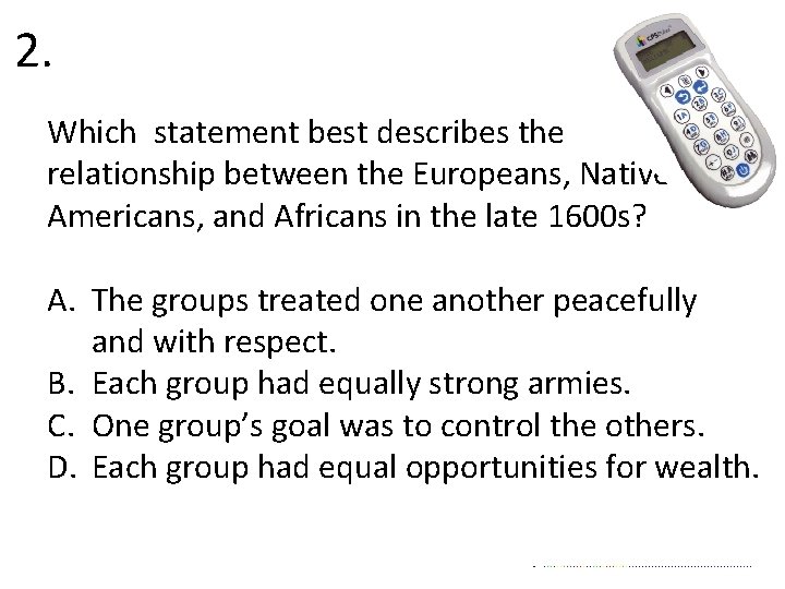 2. Which statement best describes the relationship between the Europeans, Native Americans, and Africans