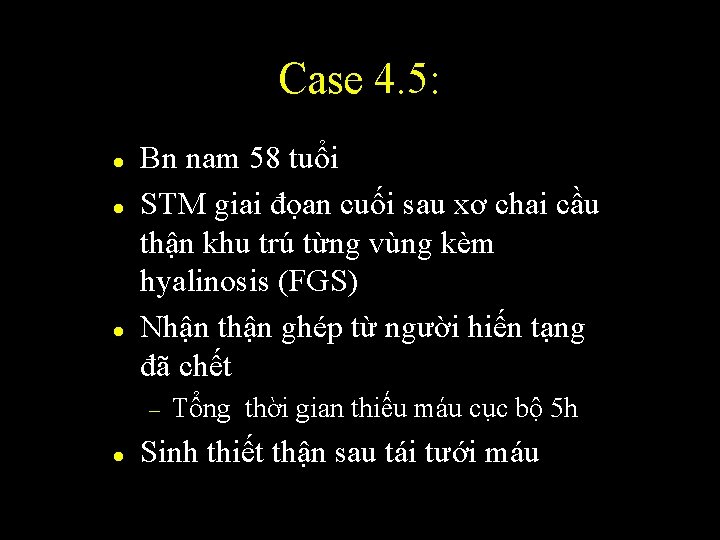 Case 4. 5: l l l Bn nam 58 tuổi STM giai đọan cuối