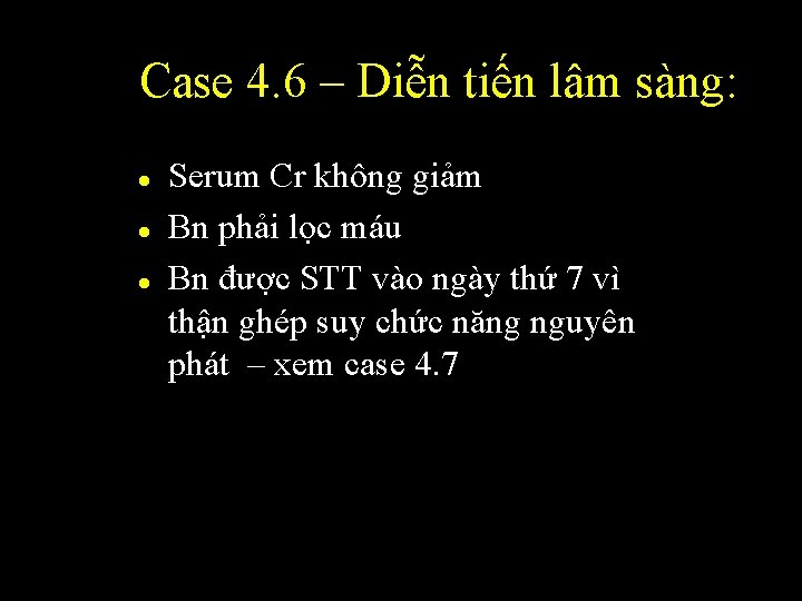 Case 4. 6 – Diễn tiến lâm sàng: l l l Serum Cr không