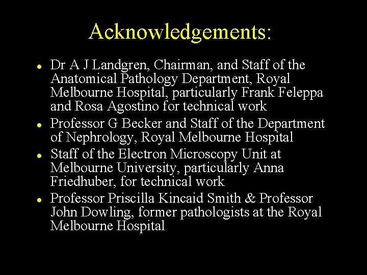 Acknowledgements: l l Dr A J Landgren, Chairman, and Staff of the Anatomical Pathology