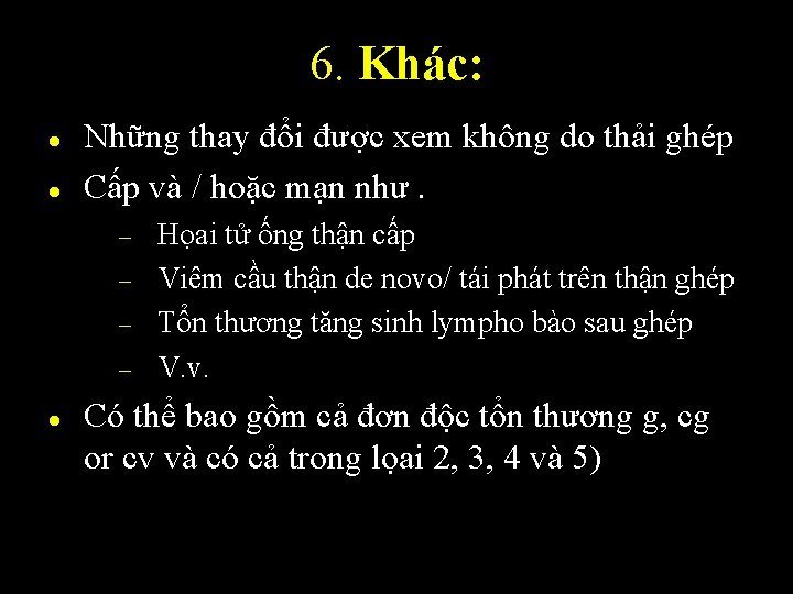 6. Khác: l l Những thay đổi được xem không do thải ghép Cấp