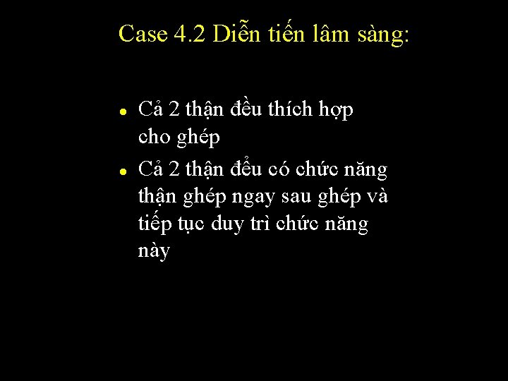 Case 4. 2 Diễn tiến lâm sàng: l l Cả 2 thận đều thích