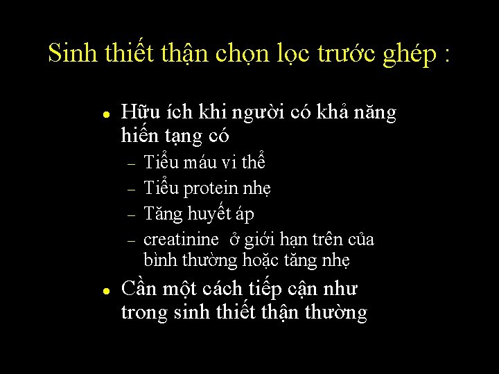 Sinh thiết thận chọn lọc trước ghép : l Hữu ích khi người có