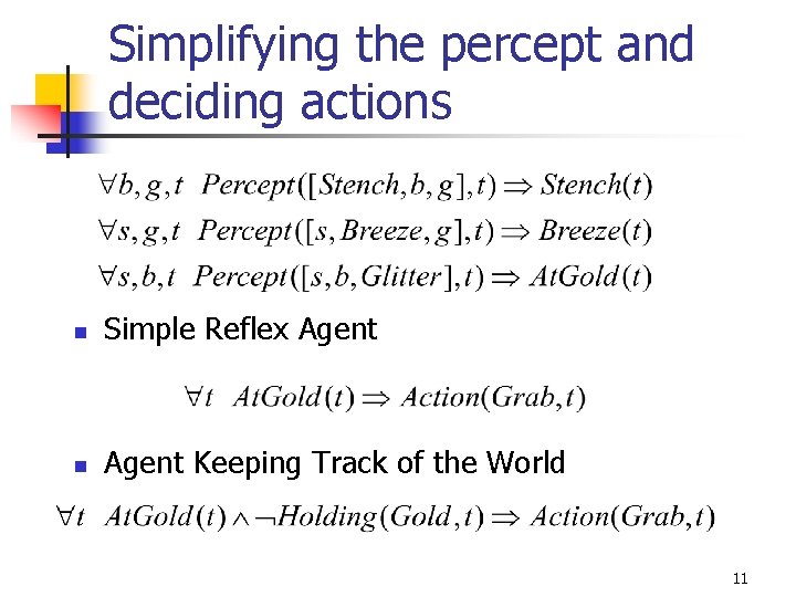 Simplifying the percept and deciding actions n Simple Reflex Agent n Agent Keeping Track