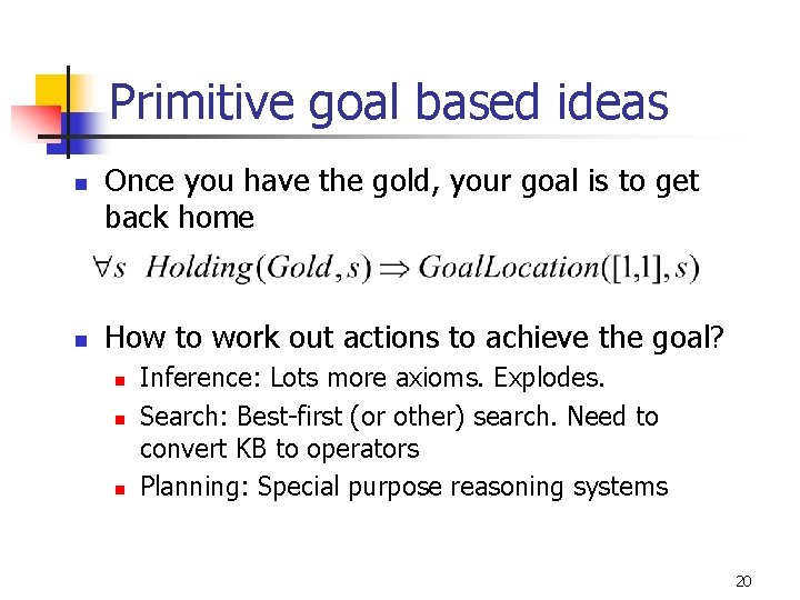 Primitive goal based ideas n n Once you have the gold, your goal is