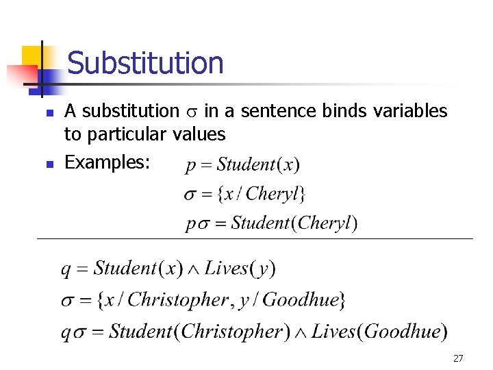 Substitution n n A substitution s in a sentence binds variables to particular values