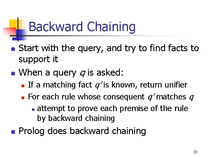 Backward Chaining n n Start with the query, and try to find facts to