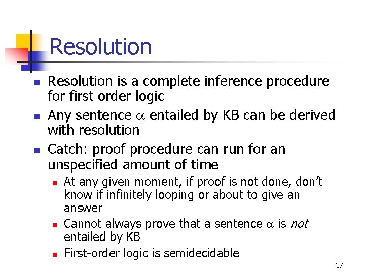 Resolution n Resolution is a complete inference procedure for first order logic Any sentence