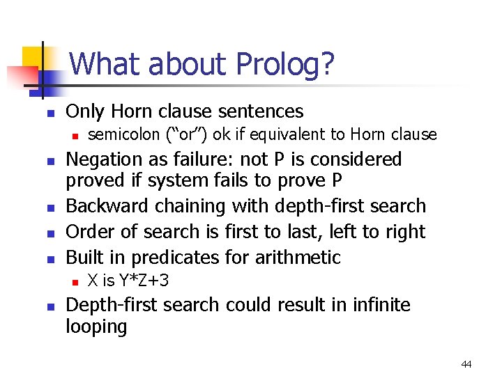 What about Prolog? n Only Horn clause sentences n n n Negation as failure: