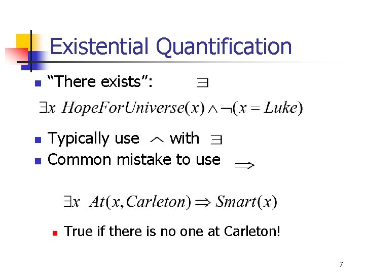 Existential Quantification n “There exists”: Typically use with Common mistake to use n True