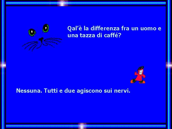 Qal’è la differenza fra un uomo e una tazza di caffé? Allez les Filles…