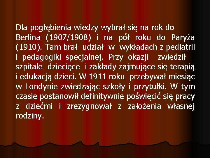 Dla pogłębienia wiedzy wybrał się na rok do Berlina (1907/1908) i na pół roku