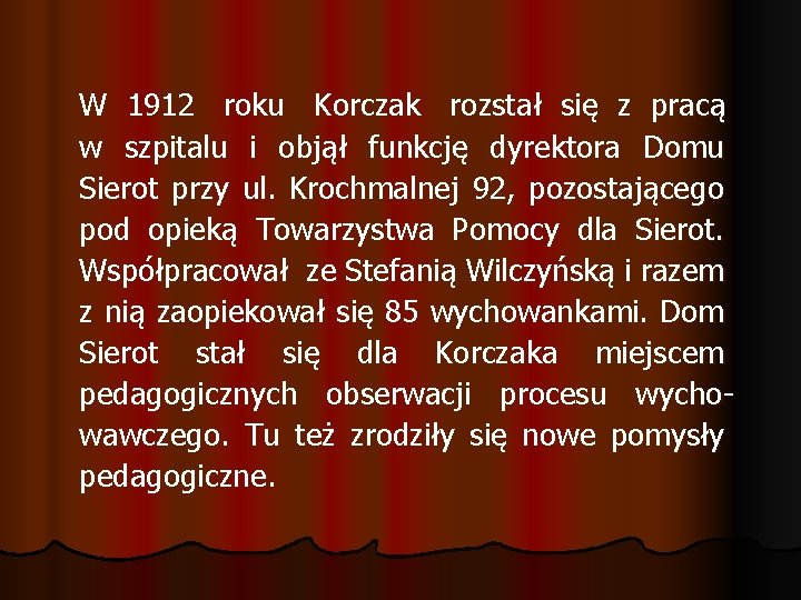 W 1912 roku Korczak rozstał się z pracą w szpitalu i objął funkcję dyrektora