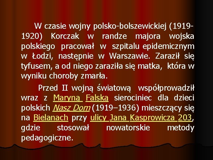 W czasie wojny polsko-bolszewickiej (19191920) Korczak w randze majora wojska polskiego pracował w szpitalu