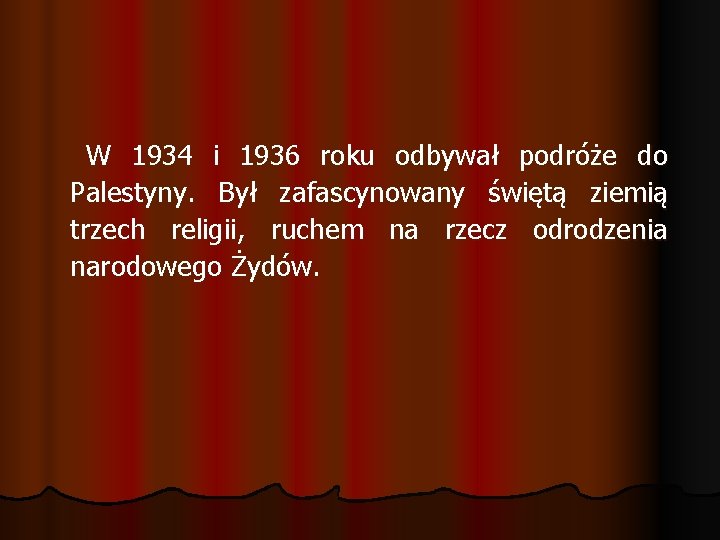 W 1934 i 1936 roku odbywał podróże do Palestyny. Był zafascynowany świętą ziemią trzech